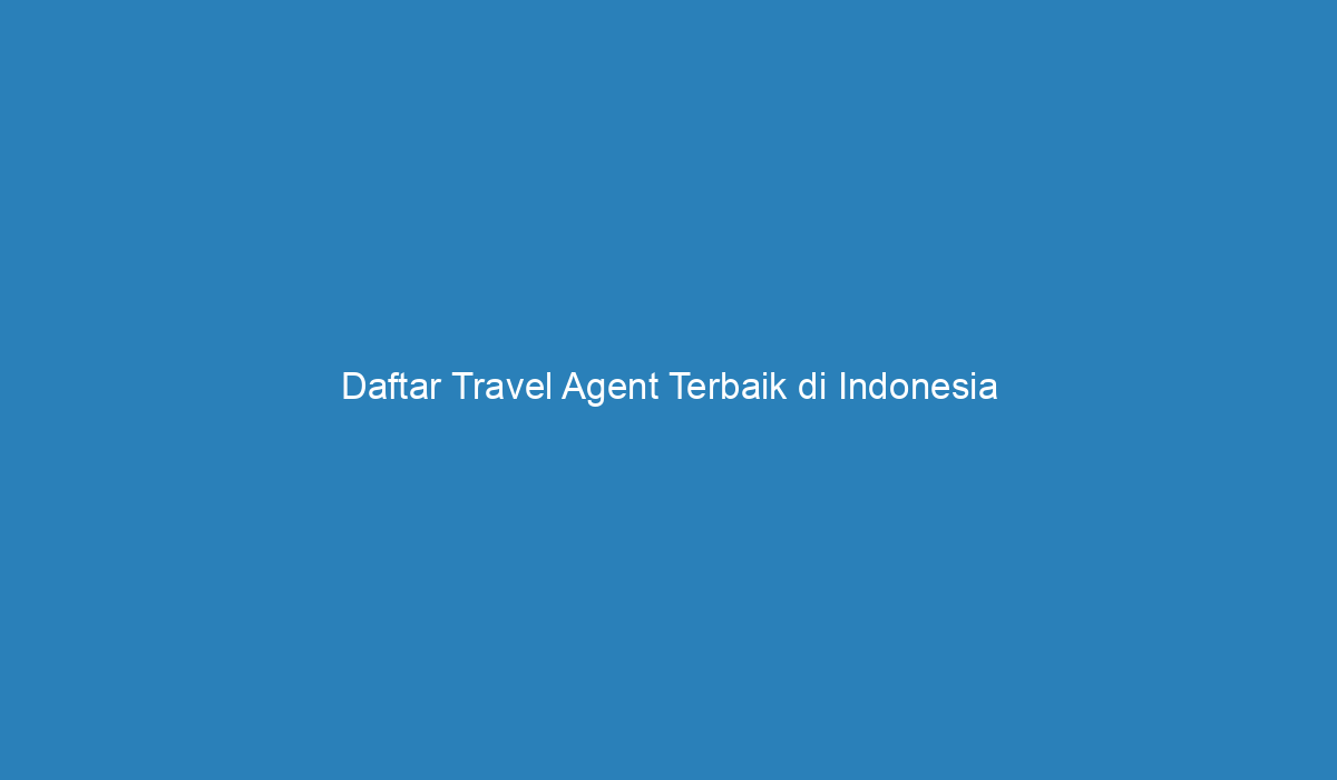 travel agent terbaik di indonesia 2023